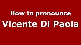 How to pronounce Vicente Di Paola