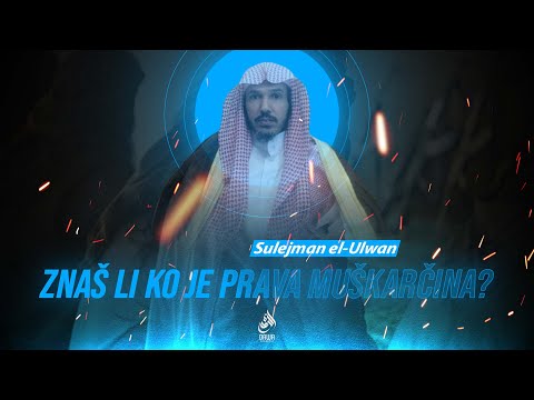 ZNAŠ LI KO JE PRAVA MUŠKARČINA? šejh Sulejman el-Ulwan