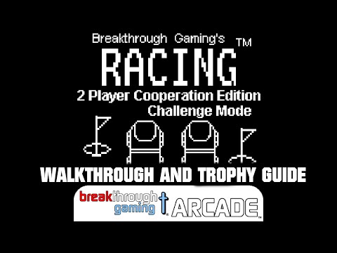 Racing (2 Player Cooperation Edition) (Challenge Mode) - Breakthrough Gaming Arcade - Trophy Guide