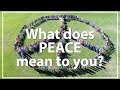 What does PEACE mean to you??