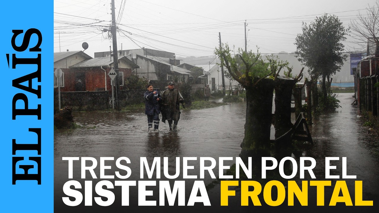 SISTEMA FRONTAL en CHILE suma TRES MUERTOS mientras se INTENSIFICAN las precipitaciones | EL PAÍS