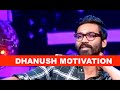 DHANUSH DHANUSH MOTIVATION SPEECH DHANUSH DHANUSHMOTIVATION