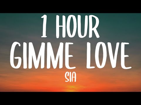 Sia - Gimme Love (1 HOUR/Lyrics)