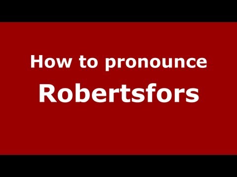 How to Pronounce Robertsfors - PronounceNames.com