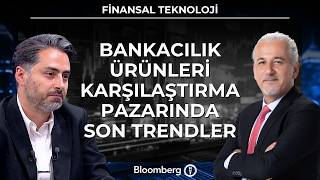 Finansal Teknoloji - Bankacılık Ürünleri Karşılaştırma Pazarında Son T