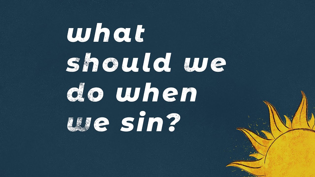 What Should We Do When We Sin