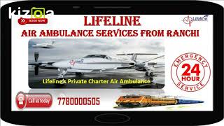 Call 24x7 for Aeromedical Transfer by Lifeline Air Ambulance in Ranchi