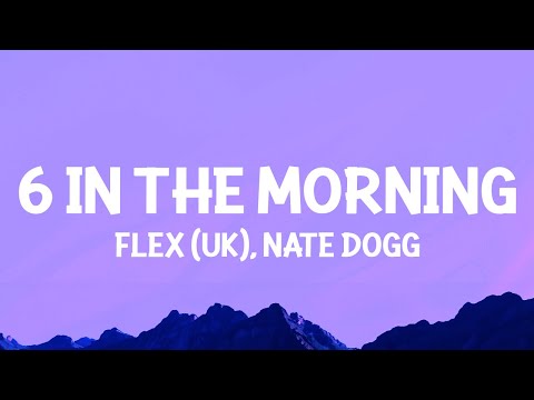 Flex (UK) - 6 In the Morning ft. Nate Dogg (Lyrics)