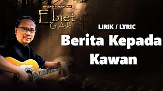 Download lagu Berita Kepada Kawan - Ebiet G Ade [ LIRIK / LYRIC ] mp3