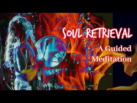Soul Retrieval- A Guided Meditation