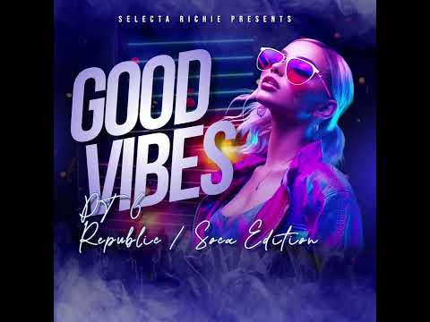 Selecta Richie - Good Vibes Pt.6 (Republic/Soca Edition)
