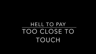 TOO CLOSE TO TOUCH – HELL TO PAY [LYRIC VIDEO]