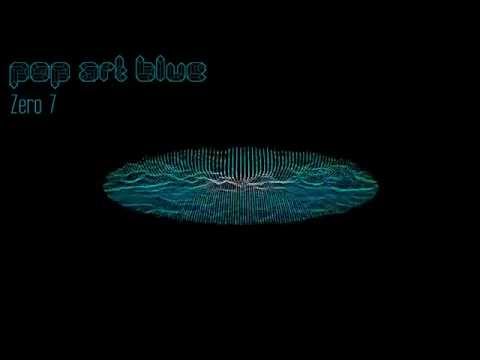 Pop Art Blue - Zero 7  [lyrics in description]