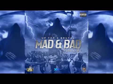 Up Top X Brutal Crankstar -  MAD & BAD -  Explicit (Control Riddim)