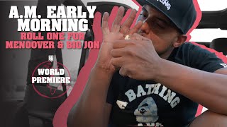A.M. Early Morning - &quot;Roll One For Menoover &amp; Big Jon&quot; (247HH World Premiere)