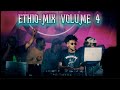 ETHIO MIX VOLUME 4 ኢትዮ ሚክስ 4 Abisiniya Vibes Part 1