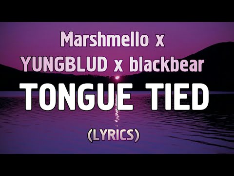 Marshmello x YUNGBLUD x blackbear – Tongue Tied (Lyrics)