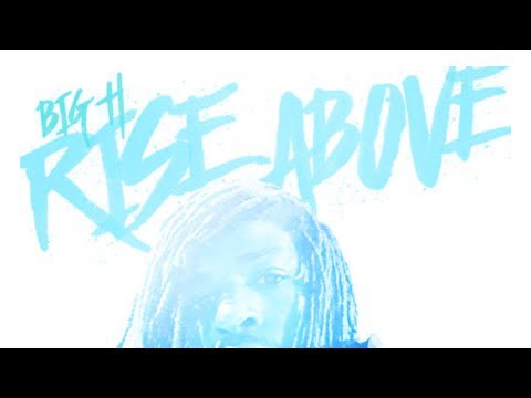 Big H - Rise Above (Official) [2017]