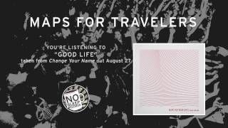 &quot;Good Life&quot; by Maps For Travelers taken from Change Your Name out August 27th