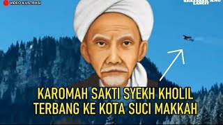 Download lagu Karomah Sakti Mbah Kholil Bangkalan Madura : Terbang ke Makkah Secepat Kilat mp3