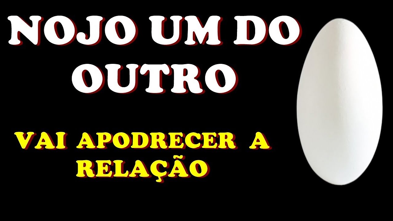 SIMPATIA DO OVO - VAI APODRECER A RELAÇÃO E SENTIR NOJO UM DO OUTRO