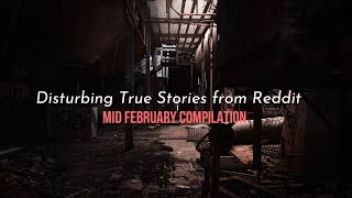 True Disturbing Reddit Posts Compilation - Mid February 