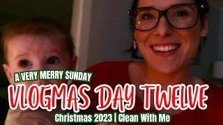 VLOGMAS 2023 | ✨DAY TWELVE✨ | A VERY MERRY SUNDAY | CLEAN WITH ME | CHRISTMAS HOMEMAKING