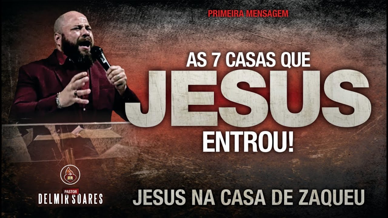 AS 7 CASAS QUE JESUS ENTROU - JESUS NA CASA DE ZAQUEU / Pr. Delmir Soares