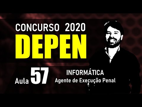 DEPEN Concurso 2020 AGENTE FEDERAL DE EXECUÇÃO PENAL | Aula 57 Informática