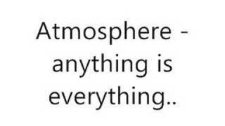 Atmosphere - anything is everything..