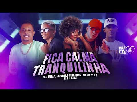 MC FURIA, TH CDM ,PRETA NICK, MC RAFA 22 .JR NO BEAT - FICA CALMA TRANQUILINHA