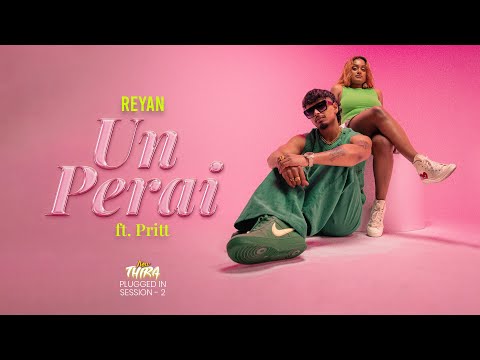 Reyan - Un Perai ft. Pritt | New Thira Plugged In | Session 2