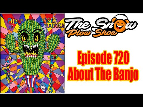 The Snow Plow Show Episode 720 - About The Banjo