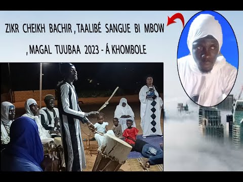 ZIKR CHEIKH BACHIR TAALIBÉ SANGUE BI MBOW , MAGAL TUUBAA 2023  -Á KHOMBOLE ( VOL 2)