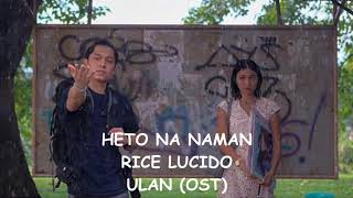 Heto na Naman- Rice Lucido (ULAN OST)