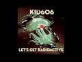 Kid606 - Let's Get Radioactive (Or How I Learned to Stop Worrying and Love Nuclear Energy)