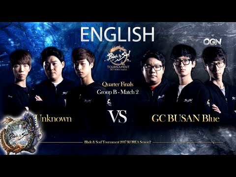 [ENG][2017.05.28] Unknown vs  GC BUSAN Blue QF Day1 - Blade & Soul Tournament 2017 KOREA Season2