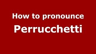 How to pronounce Perrucchetti