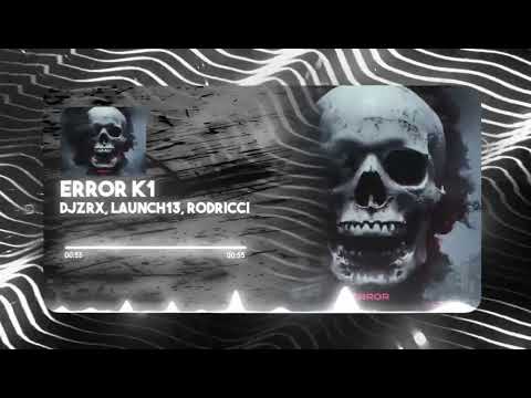 ERROR K1 - DJZRX, Launch13, Rodricci