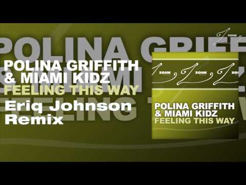 Polina Griffith & Miami Kidz - Feeling This Way (Eriq Johnson Remix)