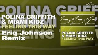 Polina Griffith & Miami Kidz - Feeling This Way (Eriq Johnson Remix)