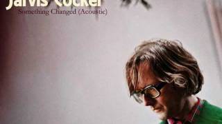 Jarvis Cocker - Something Changed (Acoustic)