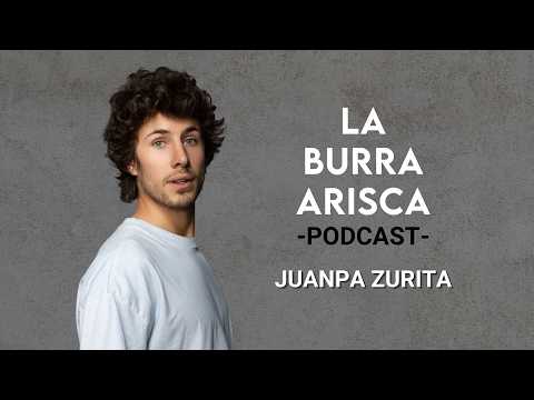 LA BURRA ARISCA | EP 203: JUANPA ZURITA