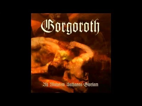 GORGOROTH - Ad Majorem Sathanas Gloriam [FULL ALBUM] 2006
