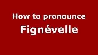 How to pronounce Fignévelle