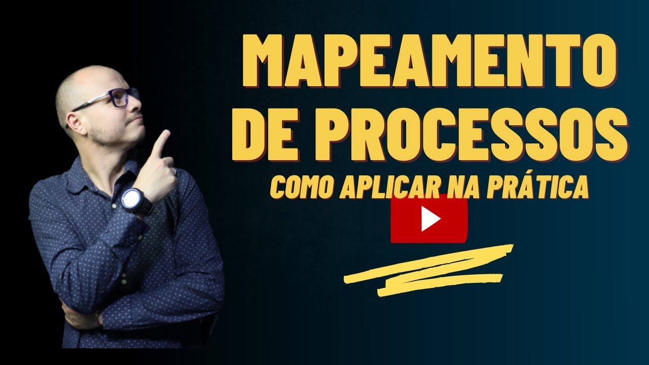 MAPEAMENTO DE PROCESSOS (O QUE É?) - Como aplicar na prática!!!