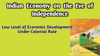 Indian Economy on the Eve of Independence |Low Level of Economic Development Under Colonial Rule