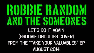 Robbie Random &amp; The Someones - &quot;Let&#39;s Do It Again&quot; (Groovie Ghoulies cover)