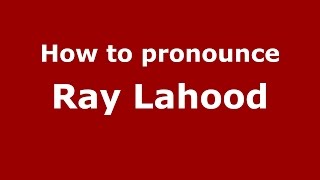 How to pronounce Ray Lahood