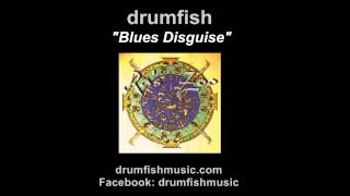 DRUMFISH: "Blues Disguise"  (Audio Only)